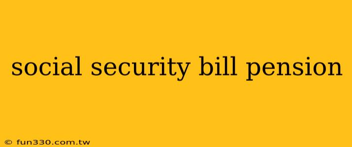 social security bill pension