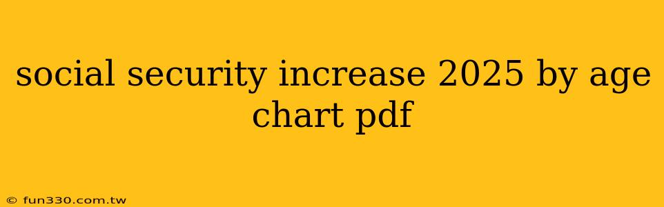 social security increase 2025 by age chart pdf