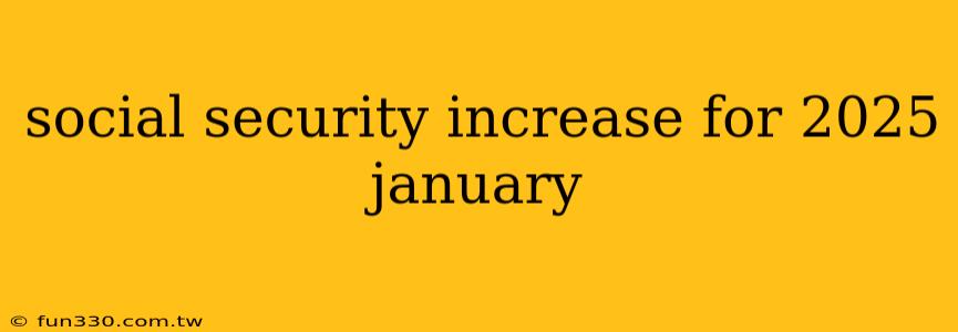 social security increase for 2025 january