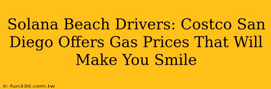 Solana Beach Drivers: Costco San Diego Offers Gas Prices That Will Make You Smile