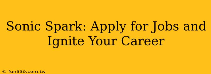 Sonic Spark: Apply for Jobs and Ignite Your Career