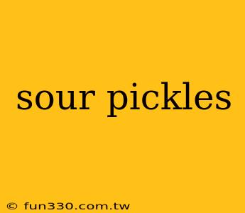 sour pickles