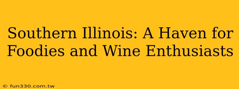 Southern Illinois: A Haven for Foodies and Wine Enthusiasts