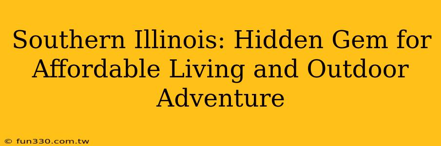 Southern Illinois: Hidden Gem for Affordable Living and Outdoor Adventure