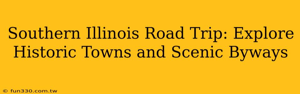 Southern Illinois Road Trip: Explore Historic Towns and Scenic Byways