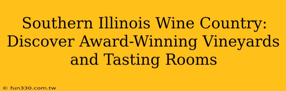 Southern Illinois Wine Country: Discover Award-Winning Vineyards and Tasting Rooms