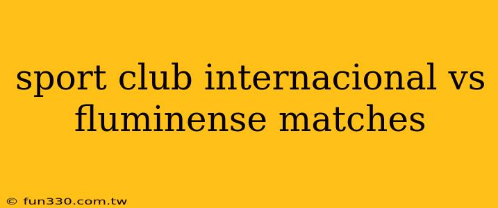 sport club internacional vs fluminense matches