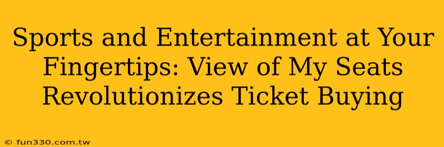 Sports and Entertainment at Your Fingertips: View of My Seats Revolutionizes Ticket Buying