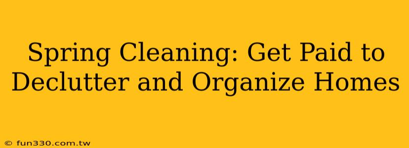 Spring Cleaning: Get Paid to Declutter and Organize Homes