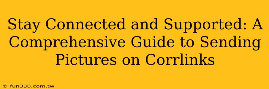 Stay Connected and Supported: A Comprehensive Guide to Sending Pictures on Corrlinks