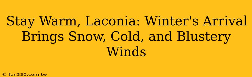 Stay Warm, Laconia: Winter's Arrival Brings Snow, Cold, and Blustery Winds