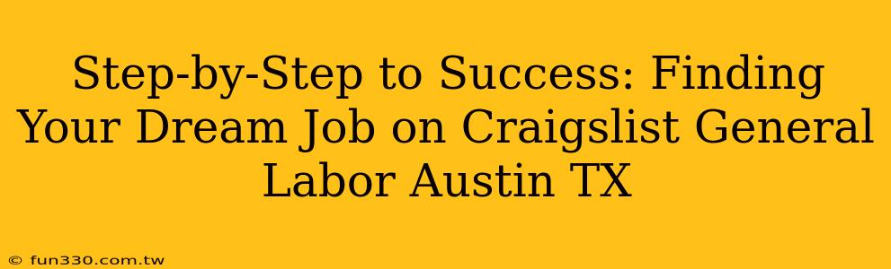 Step-by-Step to Success: Finding Your Dream Job on Craigslist General Labor Austin TX