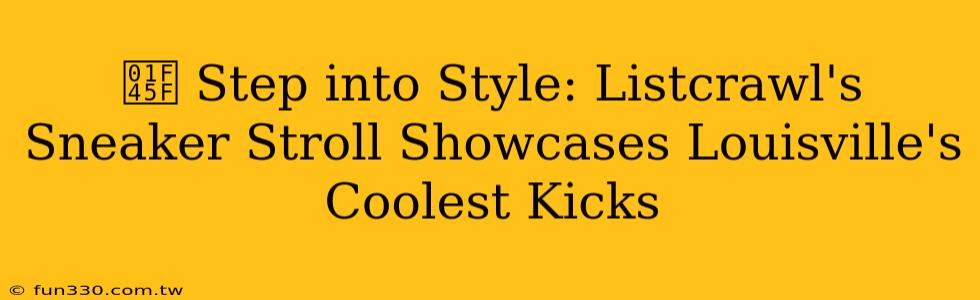 👟 Step into Style: Listcrawl's Sneaker Stroll Showcases Louisville's Coolest Kicks