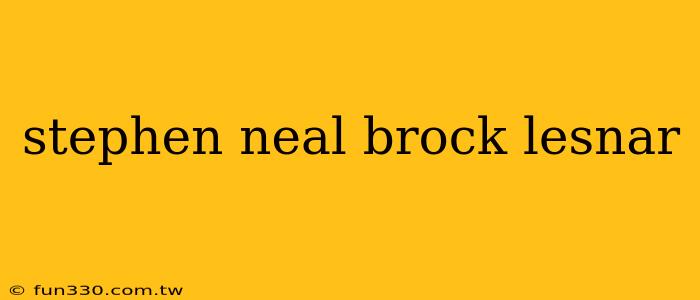 stephen neal brock lesnar