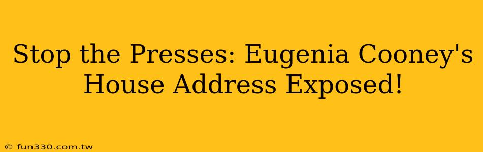 Stop the Presses: Eugenia Cooney's House Address Exposed!