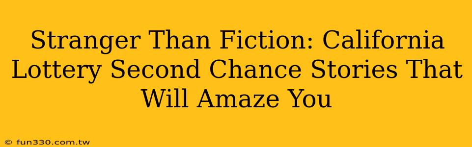 Stranger Than Fiction: California Lottery Second Chance Stories That Will Amaze You