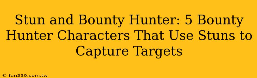 Stun and Bounty Hunter: 5 Bounty Hunter Characters That Use Stuns to Capture Targets