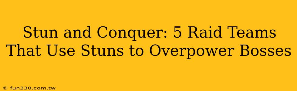 Stun and Conquer: 5 Raid Teams That Use Stuns to Overpower Bosses