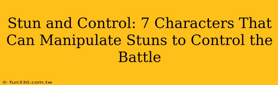 Stun and Control: 7 Characters That Can Manipulate Stuns to Control the Battle