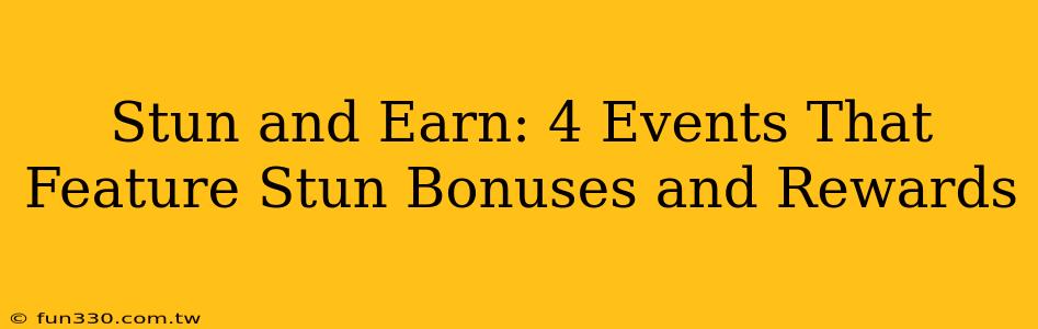 Stun and Earn: 4 Events That Feature Stun Bonuses and Rewards