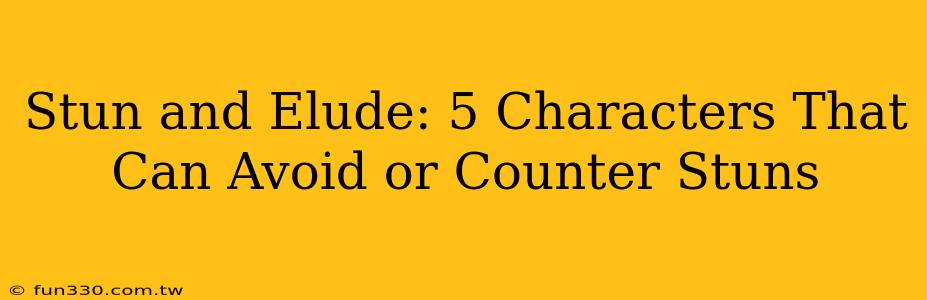 Stun and Elude: 5 Characters That Can Avoid or Counter Stuns