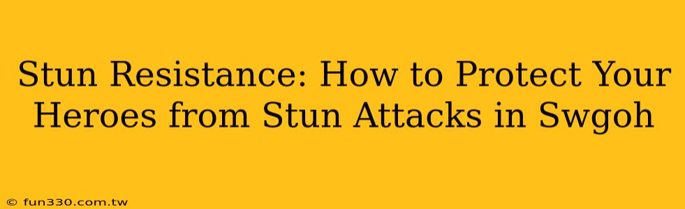 Stun Resistance: How to Protect Your Heroes from Stun Attacks in Swgoh