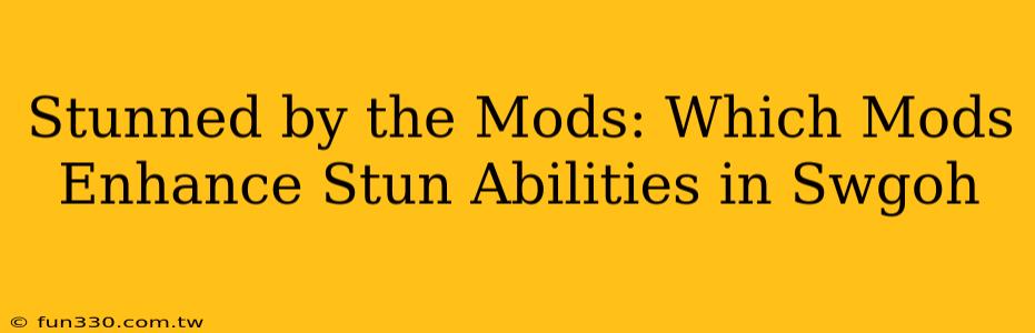 Stunned by the Mods: Which Mods Enhance Stun Abilities in Swgoh