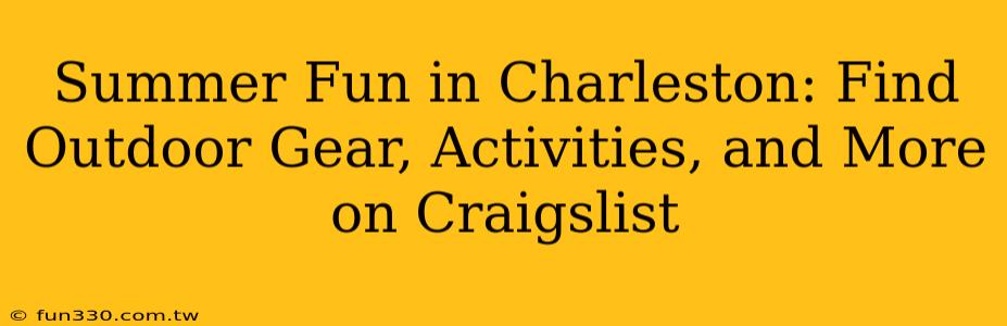 Summer Fun in Charleston: Find Outdoor Gear, Activities, and More on Craigslist