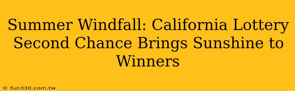 Summer Windfall: California Lottery Second Chance Brings Sunshine to Winners