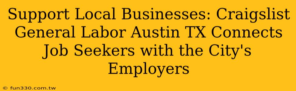 Support Local Businesses: Craigslist General Labor Austin TX Connects Job Seekers with the City's Employers