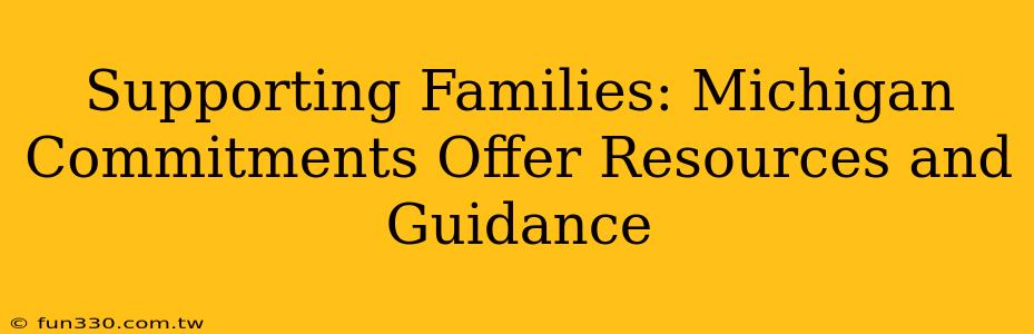 Supporting Families: Michigan Commitments Offer Resources and Guidance