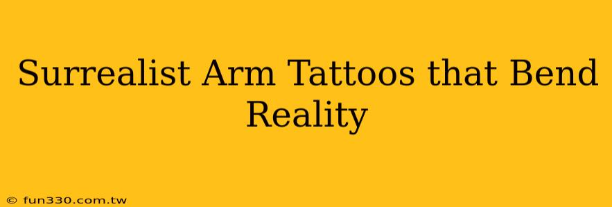 Surrealist Arm Tattoos that Bend Reality