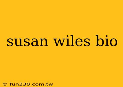 susan wiles bio