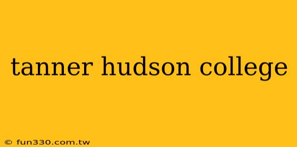 tanner hudson college