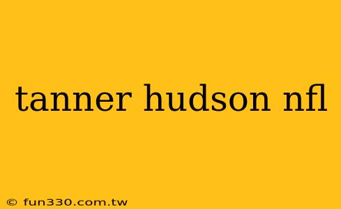 tanner hudson nfl