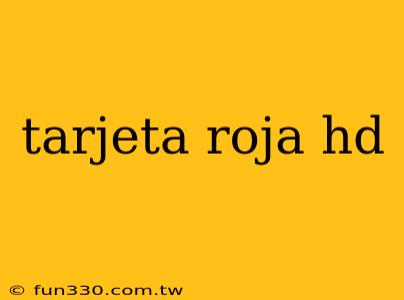 tarjeta roja hd