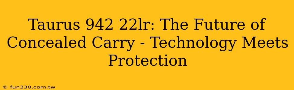 Taurus 942 22lr: The Future of Concealed Carry - Technology Meets Protection