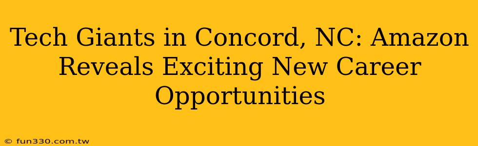 Tech Giants in Concord, NC: Amazon Reveals Exciting New Career Opportunities