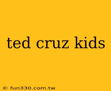 ted cruz kids