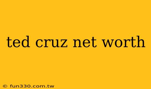 ted cruz net worth