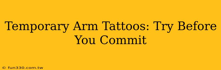 Temporary Arm Tattoos: Try Before You Commit