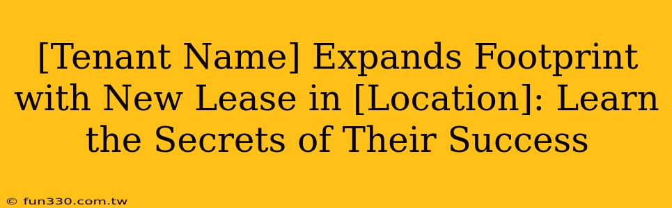 [Tenant Name] Expands Footprint with New Lease in [Location]: Learn the Secrets of Their Success