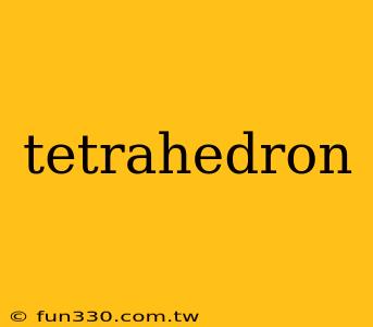 tetrahedron