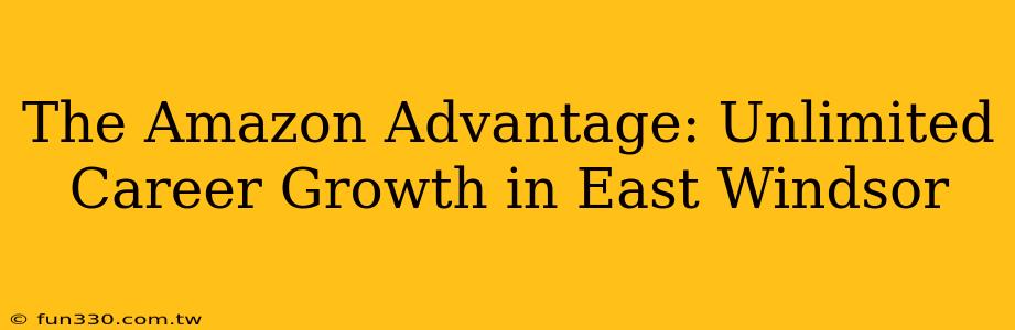 The Amazon Advantage: Unlimited Career Growth in East Windsor