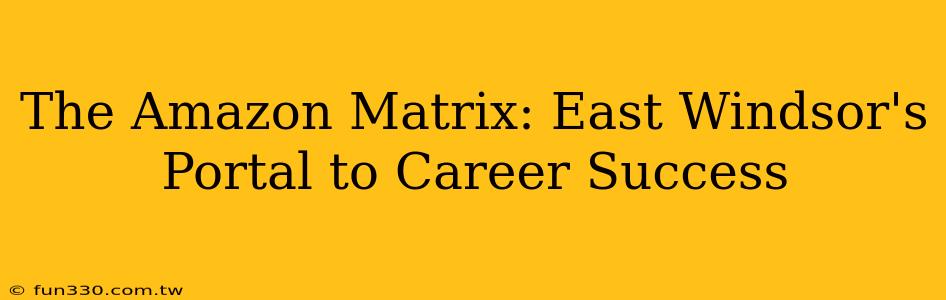 The Amazon Matrix: East Windsor's Portal to Career Success