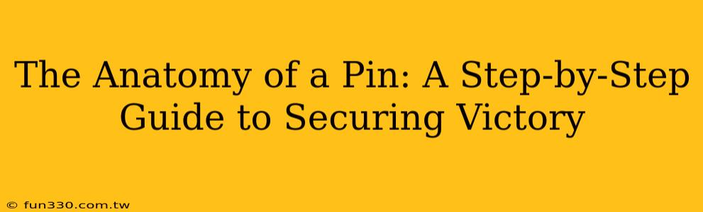 The Anatomy of a Pin: A Step-by-Step Guide to Securing Victory