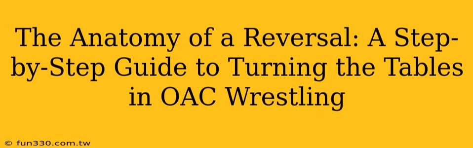 The Anatomy of a Reversal: A Step-by-Step Guide to Turning the Tables in OAC Wrestling