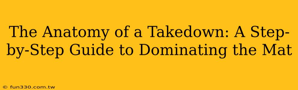 The Anatomy of a Takedown: A Step-by-Step Guide to Dominating the Mat