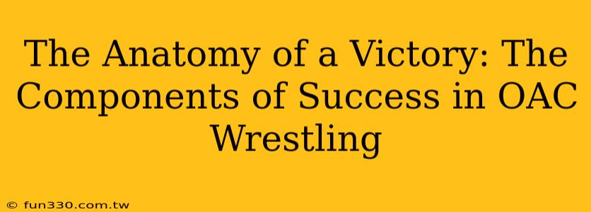 The Anatomy of a Victory: The Components of Success in OAC Wrestling