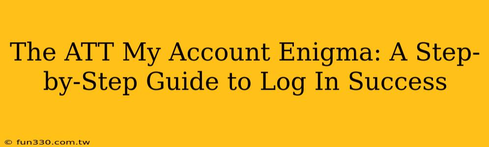 The ATT My Account Enigma: A Step-by-Step Guide to Log In Success